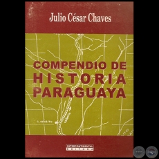 COMPENDIO DE HISTORIA PARAGUAYA - Autor: JULIO CSAR CHAVES - Ao 2014